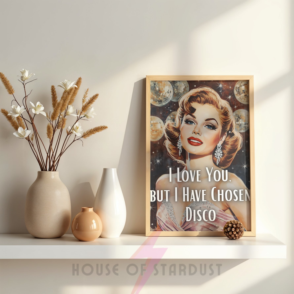 I love you but I have chosen disco | Retro feminist Housewife Humour Print