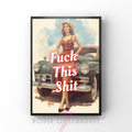 fuck this shit | Retro feminist Housewife Humour Print