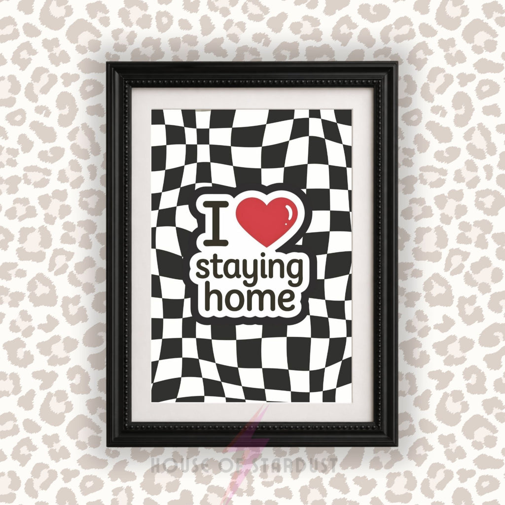 Funny Introvert Wall Art Print | I Love Staying Home Quote Poster | Checkerboard Bedroom Decor | Homebody Gift Maximalist Decor | Statement Home Poster A4 A3 A5 A1 A2