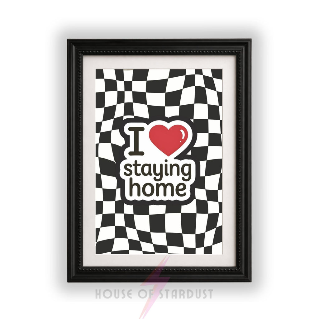 Funny Introvert Wall Art Print | I Love Staying Home Quote Poster | Checkerboard Bedroom Decor | Homebody Gift Maximalist Decor | Statement Home Poster A4 A3 A5 A1 A2