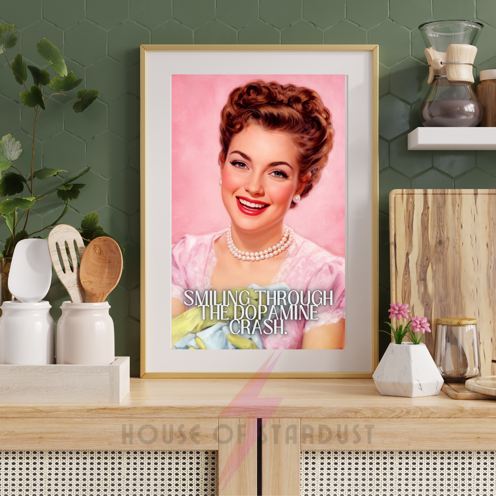 smiling through the dopamine crash| RETRO HOUSEWIFE HUMOUR PRINT