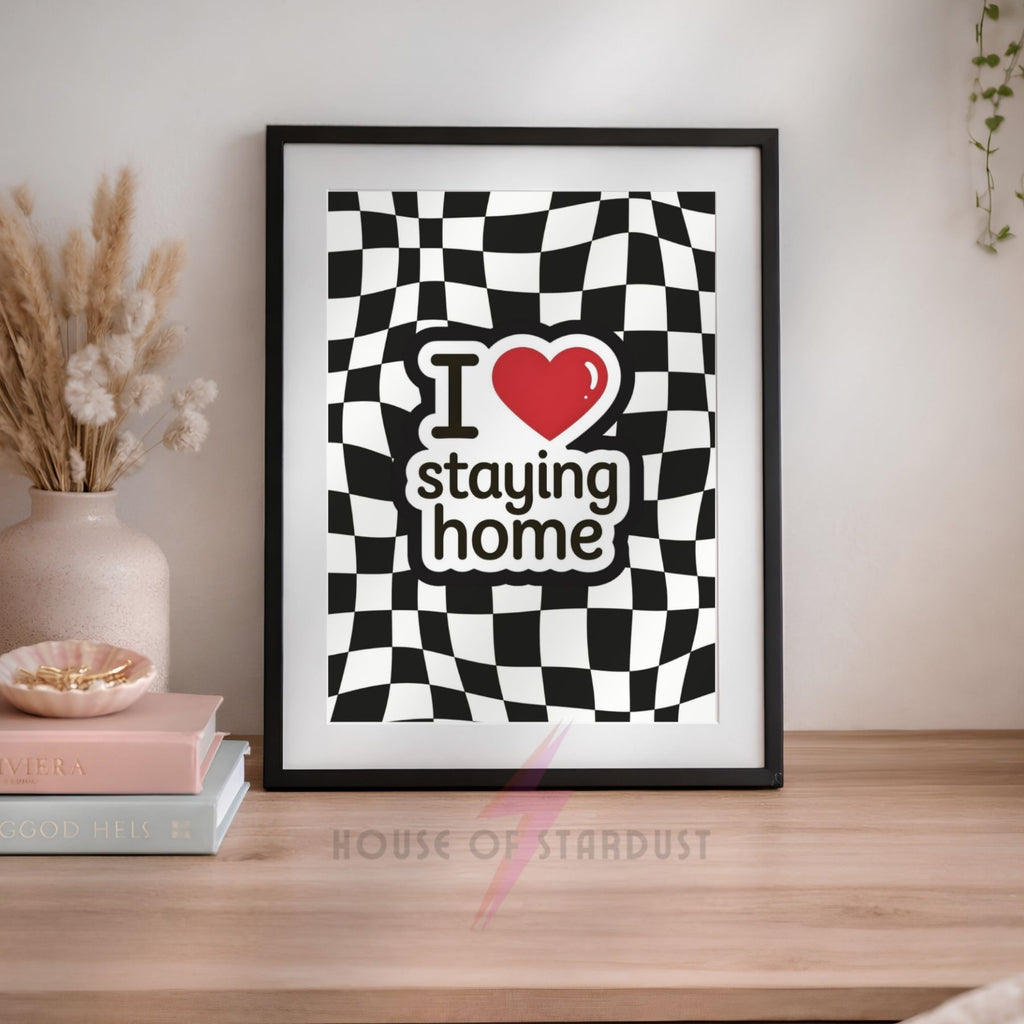 Funny Introvert Wall Art Print | I Love Staying Home Quote Poster | Checkerboard Bedroom Decor | Homebody Gift Maximalist Decor | Statement Home Poster A4 A3 A5 A1 A2