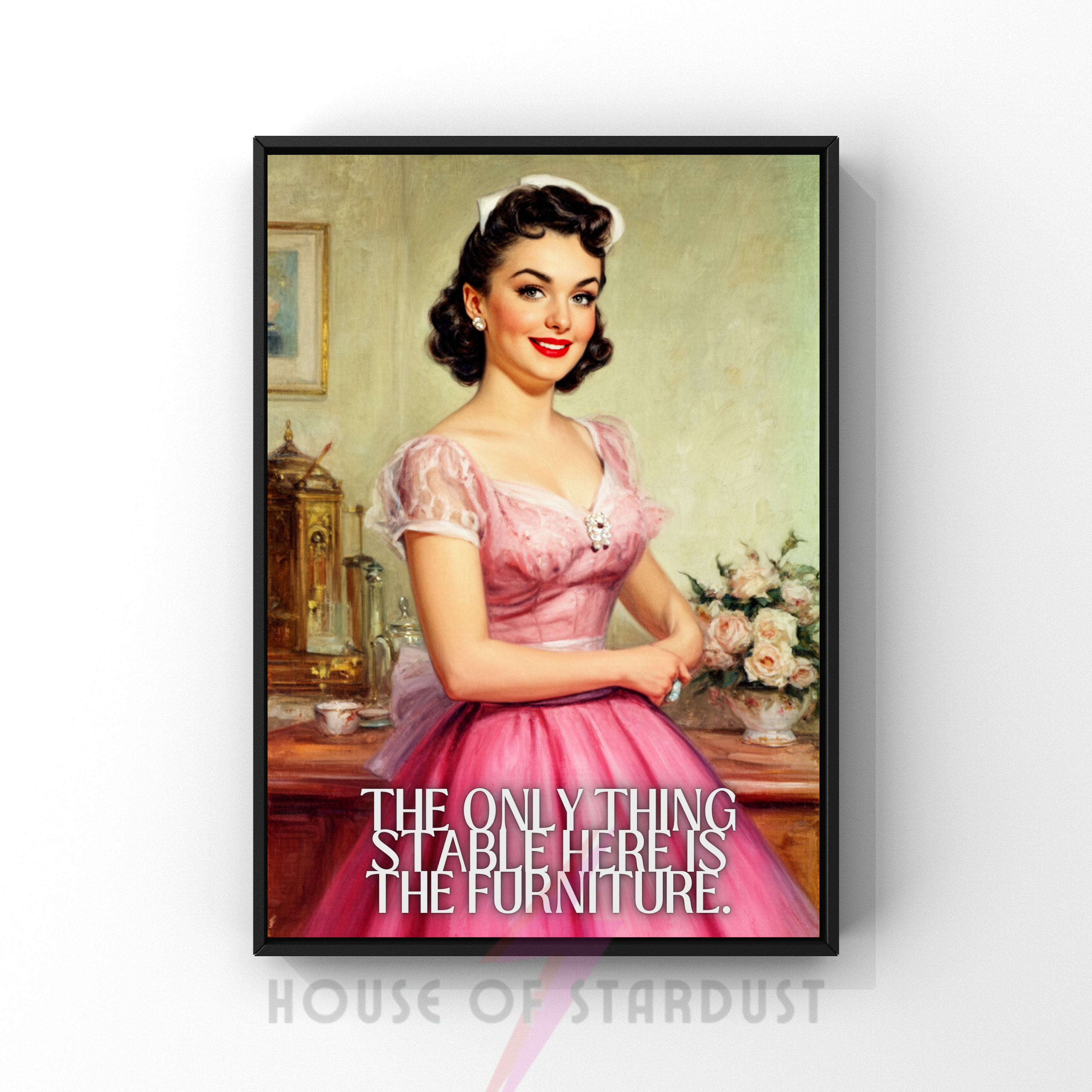 Only thing stable here is the furniture | RETRO HOUSEWIFE feminist mental health HUMOUR PRINT