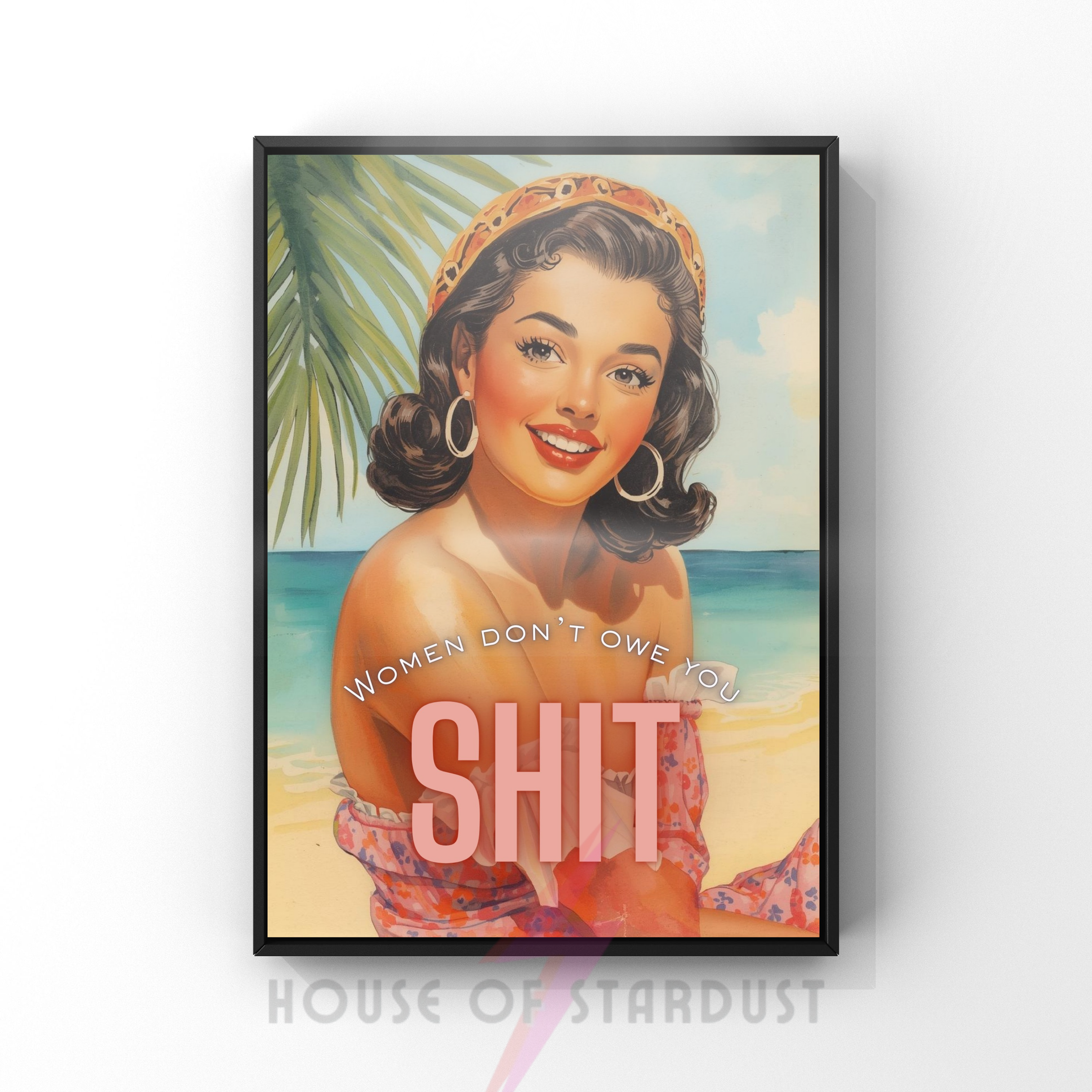 women don't owe you shit | Retro feminist Housewife Humour Print