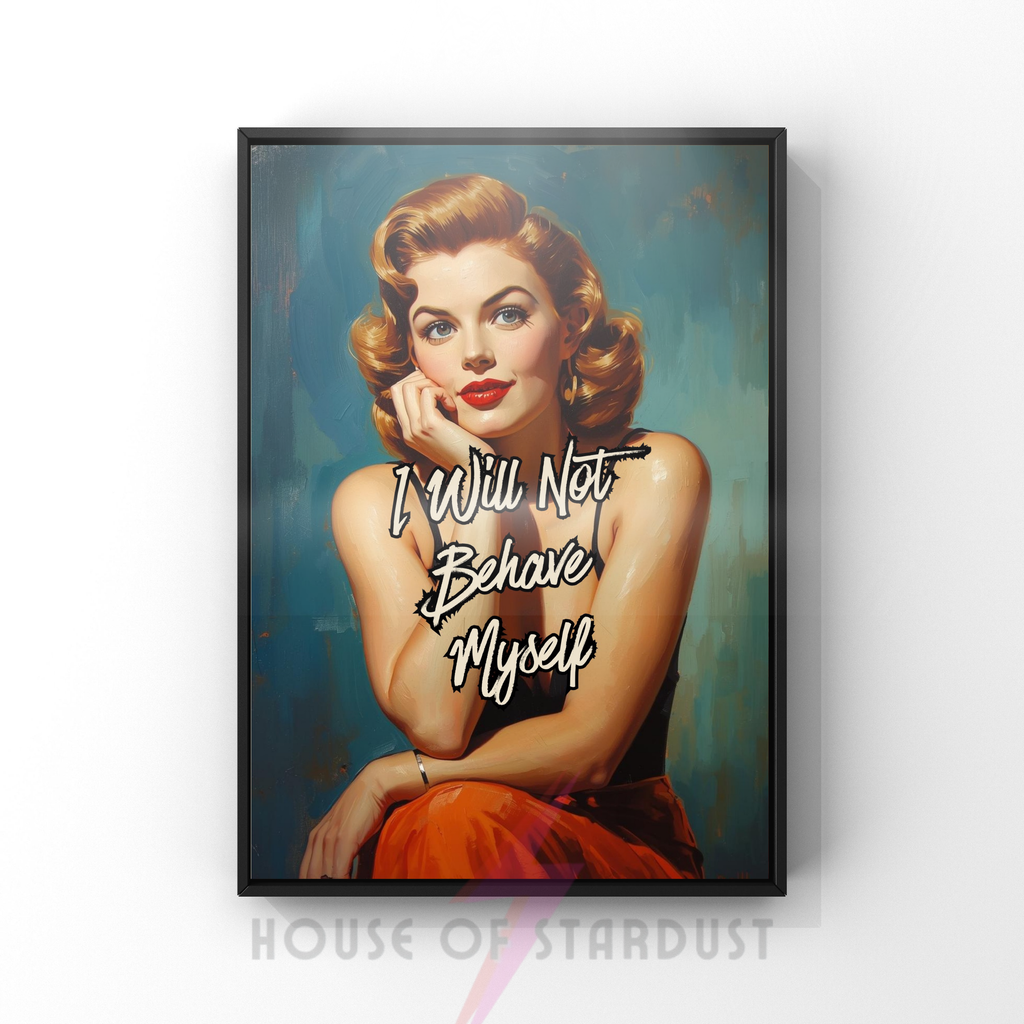 I will not behave myself | Retro feminist Housewife Humour Print