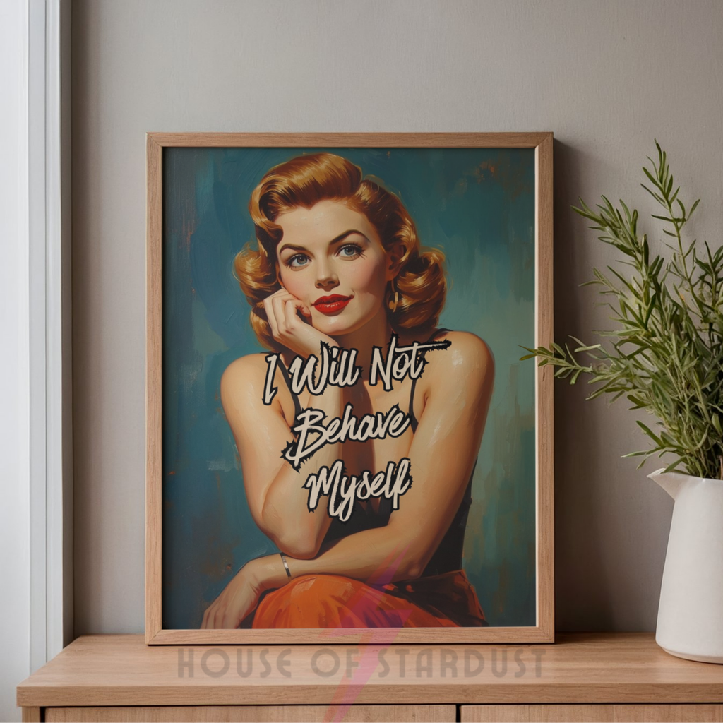 I will not behave myself | Retro feminist Housewife Humour Print
