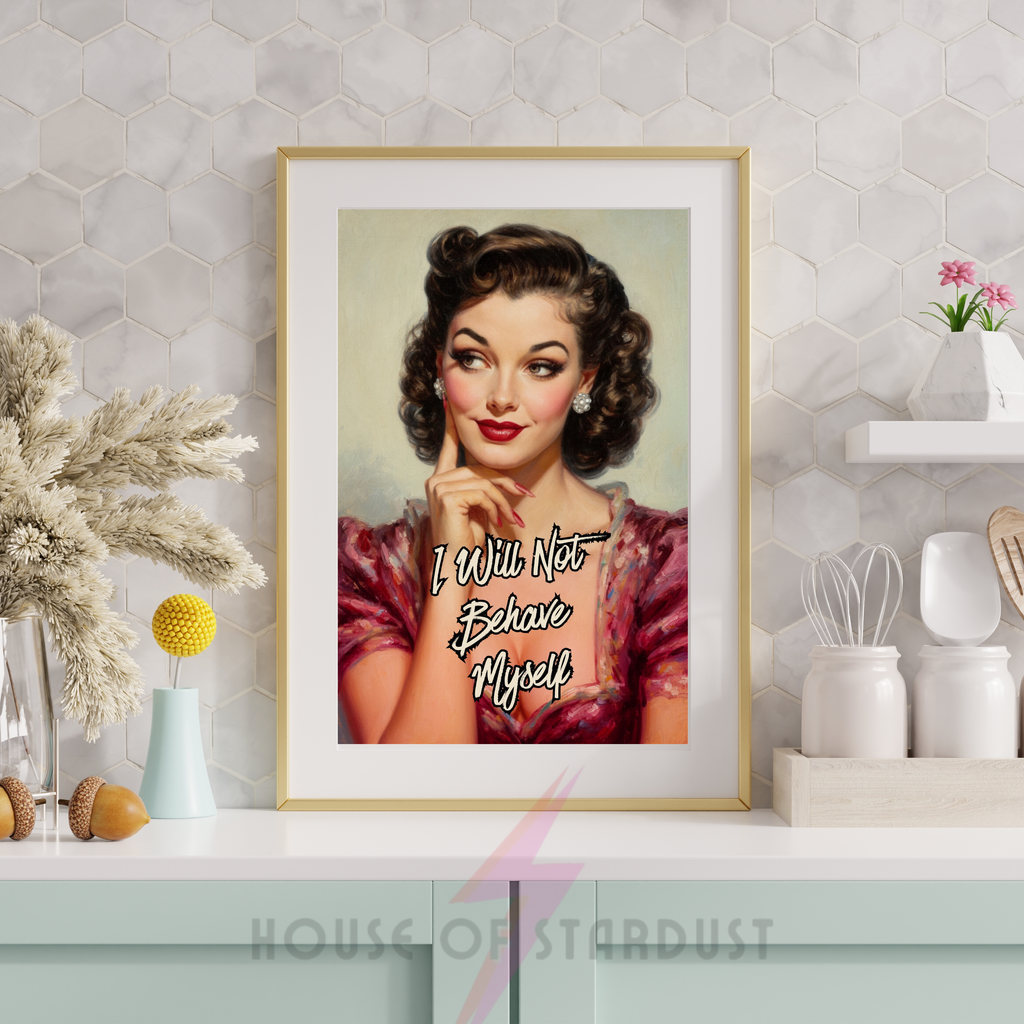 I will not behave | RETRO HOUSEWIFE feminist PRINT
