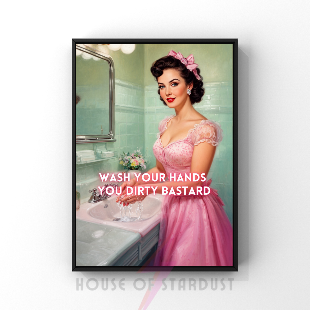 wash your hands you dirty bastard | RETRO HOUSEWIFE feminist bathroom PRINT