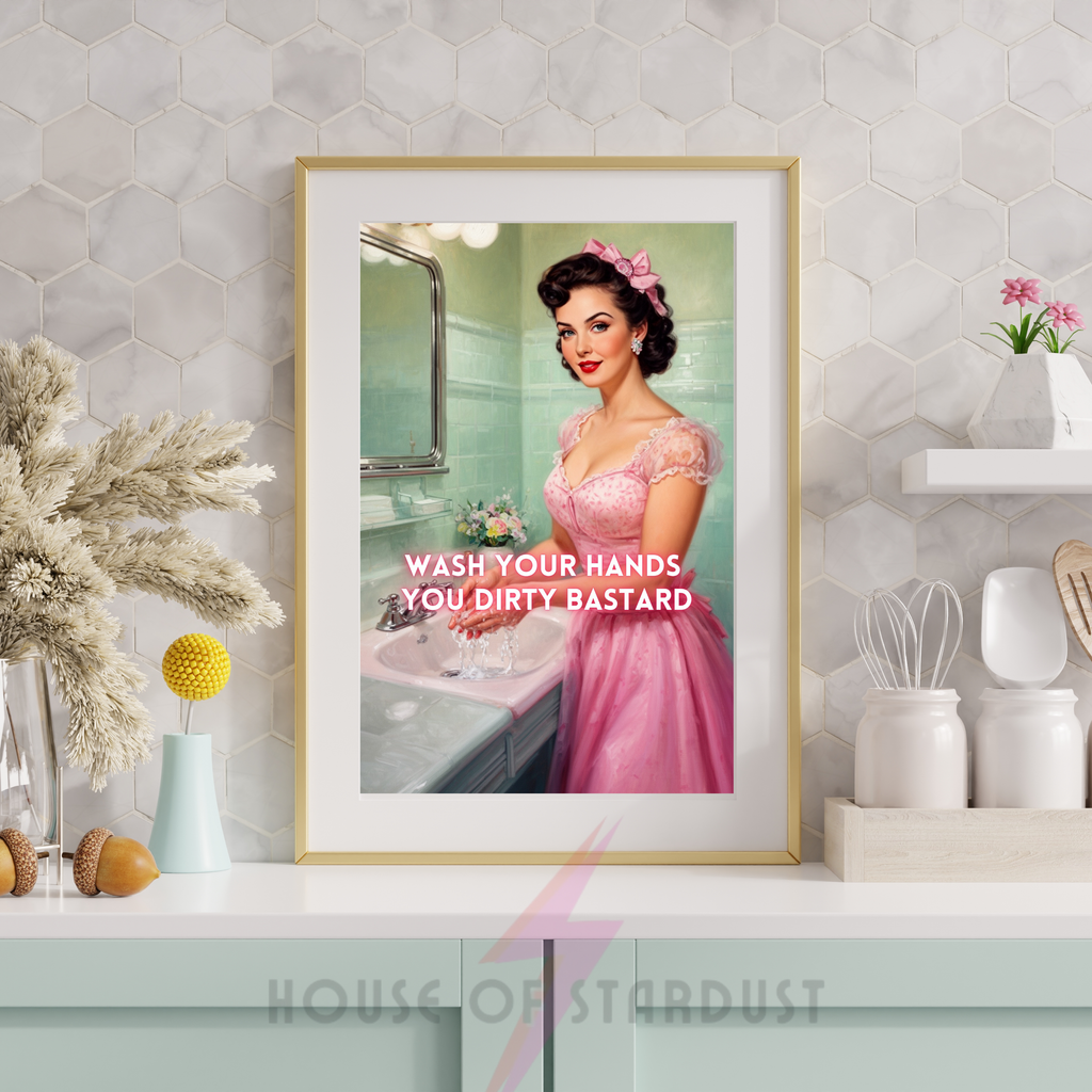 wash your hands you dirty bastard | RETRO HOUSEWIFE feminist bathroom PRINT