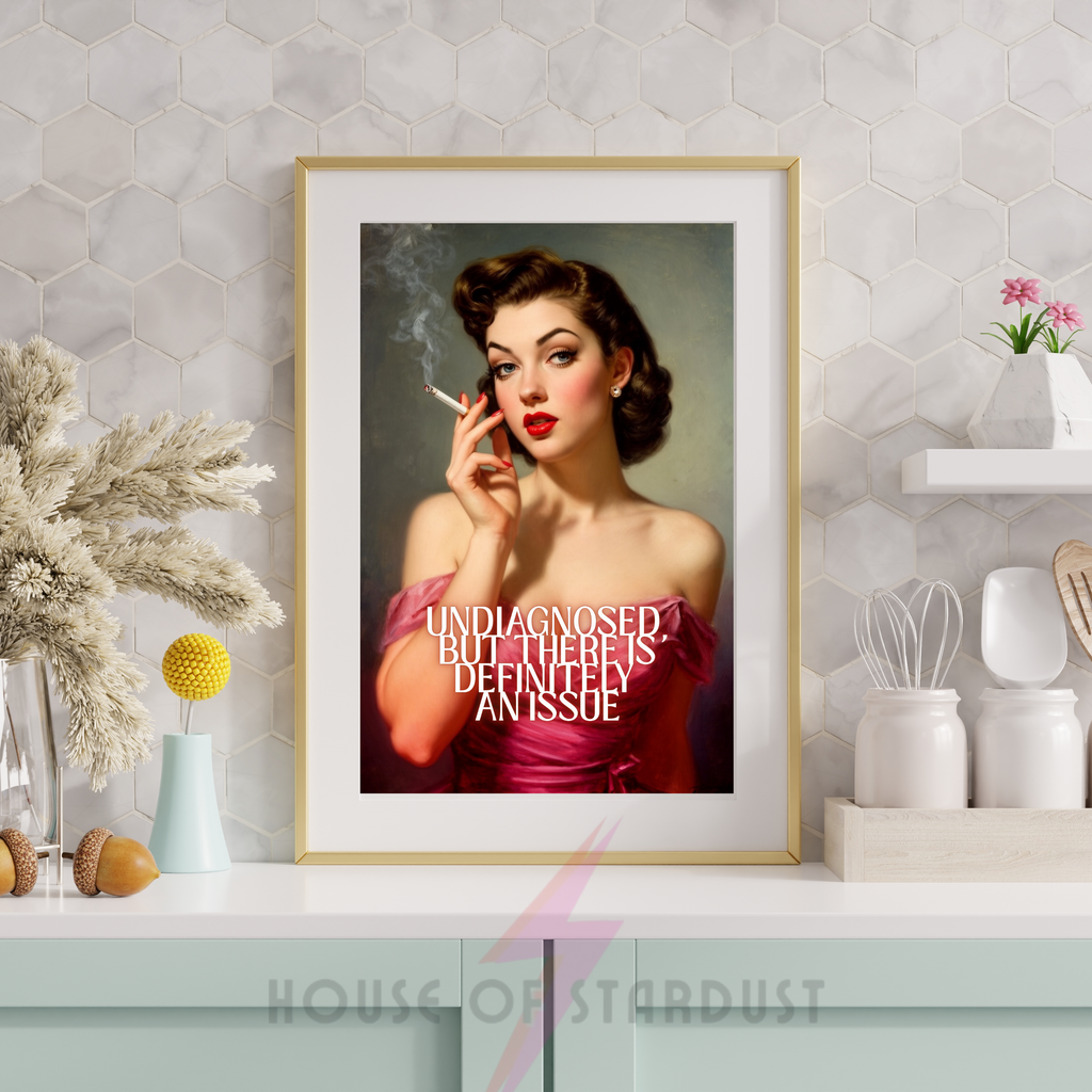 Undiagnosed but there is definitely an issue | Retro Housewife Humour Print