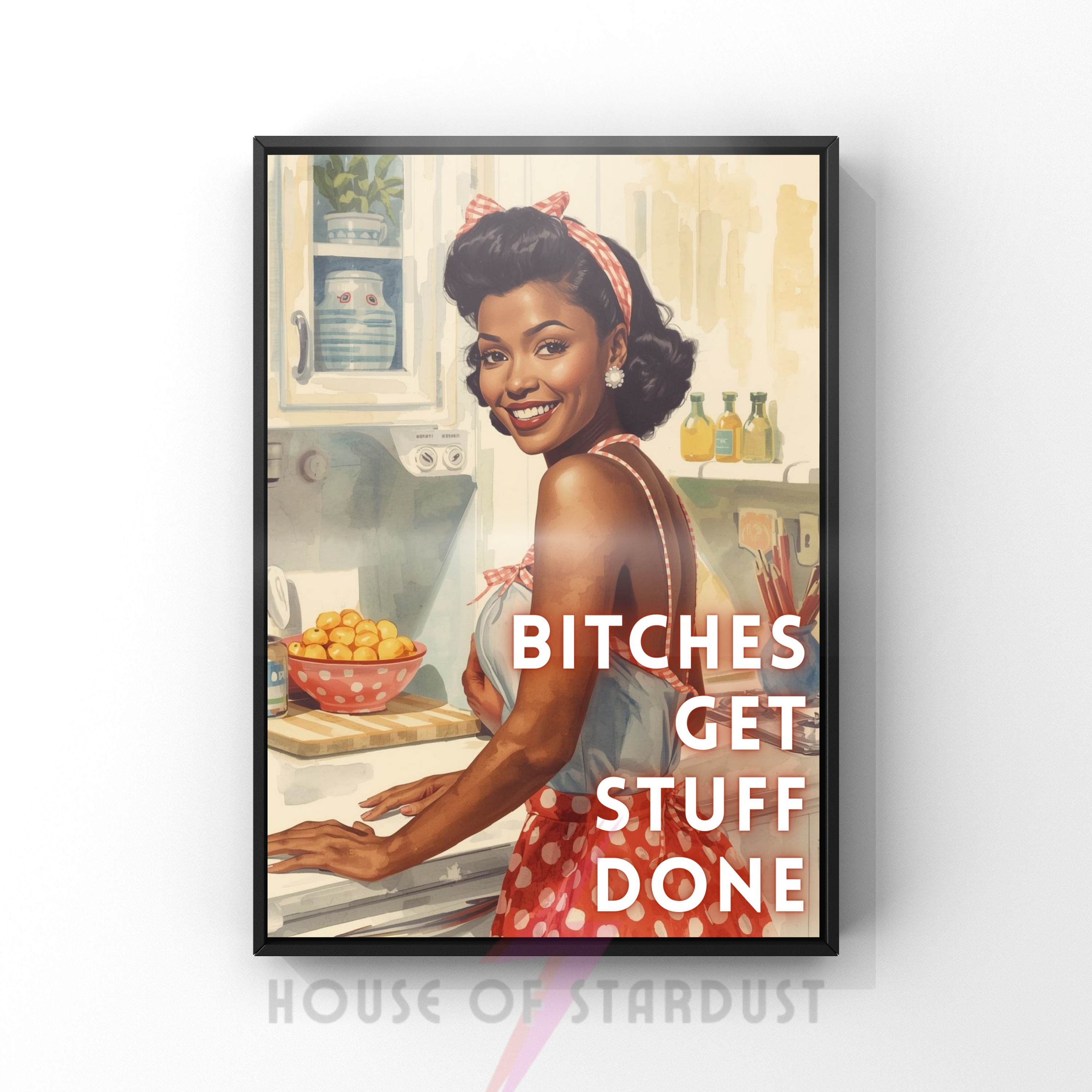 Bitches get stuff done | Retro feminist Housewife Humour Print