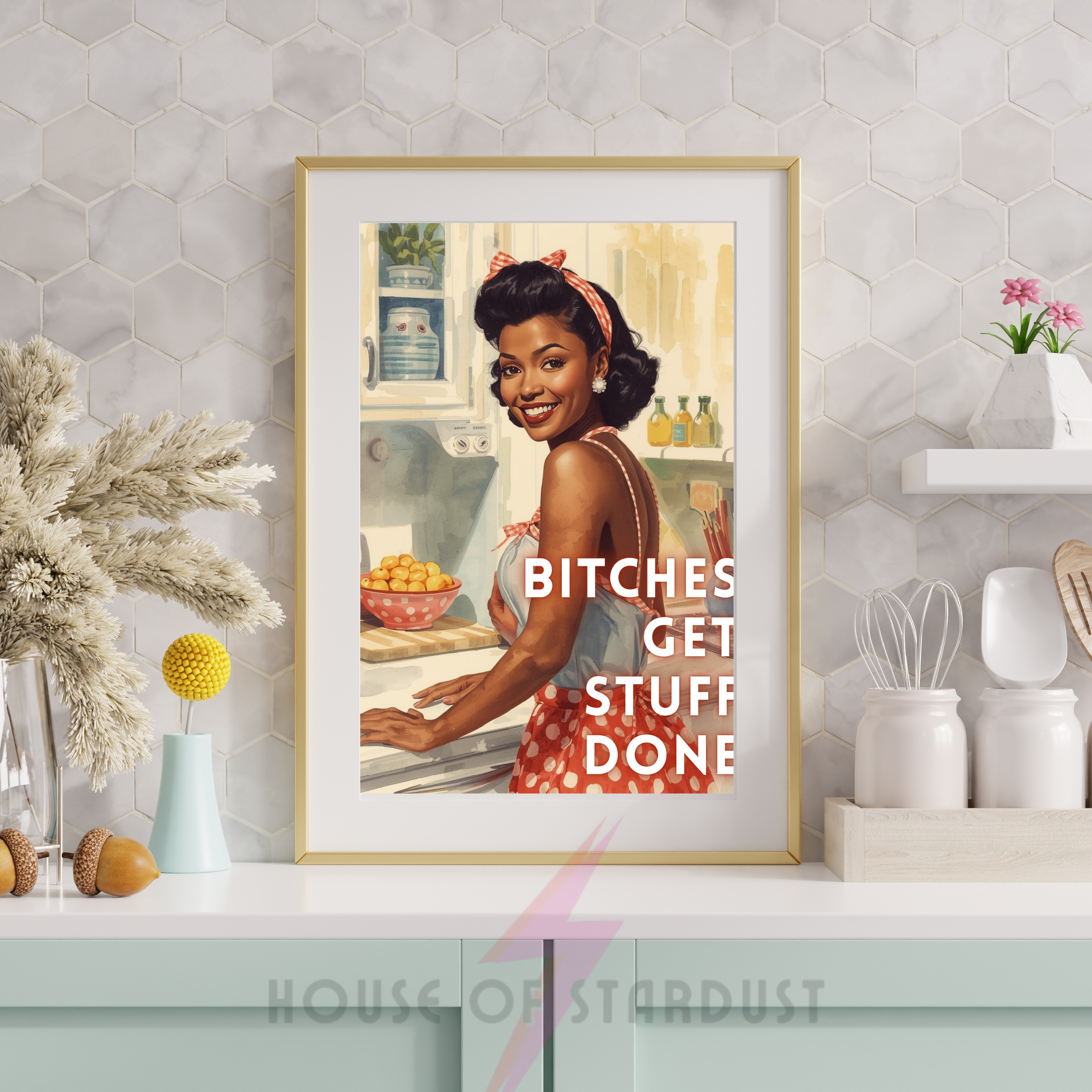 Bitches get stuff done | Retro feminist Housewife Humour Print