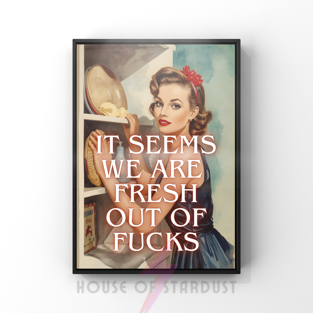 Fresh out of fucks | Retro feminist Housewife Humour Print