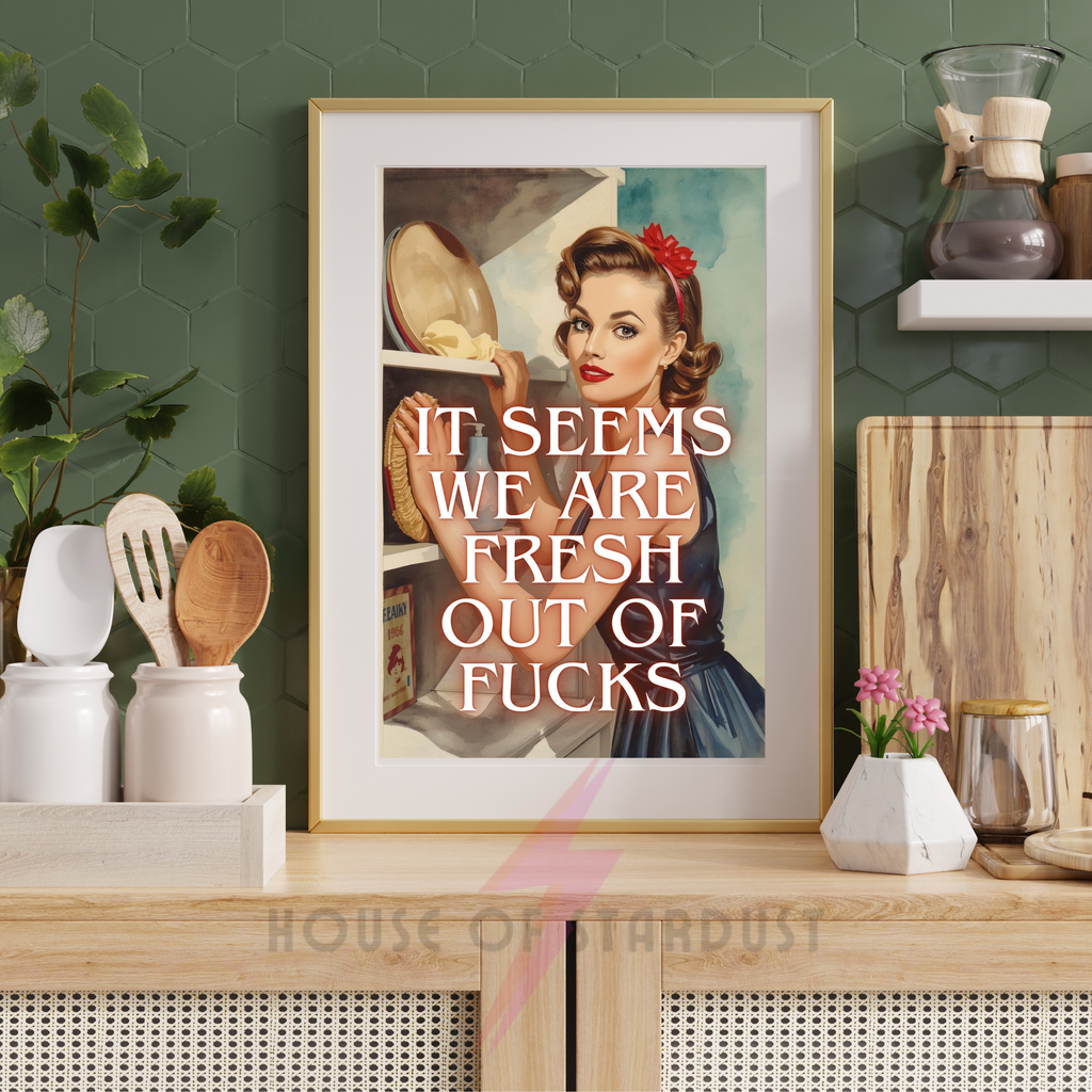 Fresh out of fucks | Retro feminist Housewife Humour Print