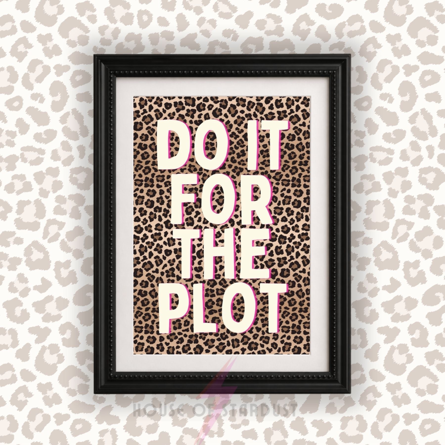 Do It For The Plot Print | Funny Quote Wall Art | Leopard Print Decor A4 A3 A5 A1 A2