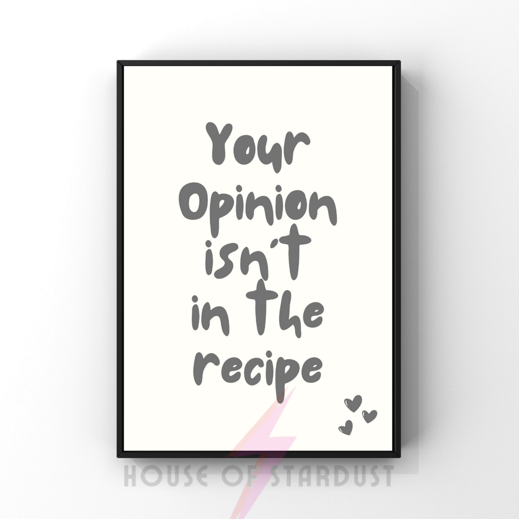 Your opinion isn't in the recipe | kitchen wall art print