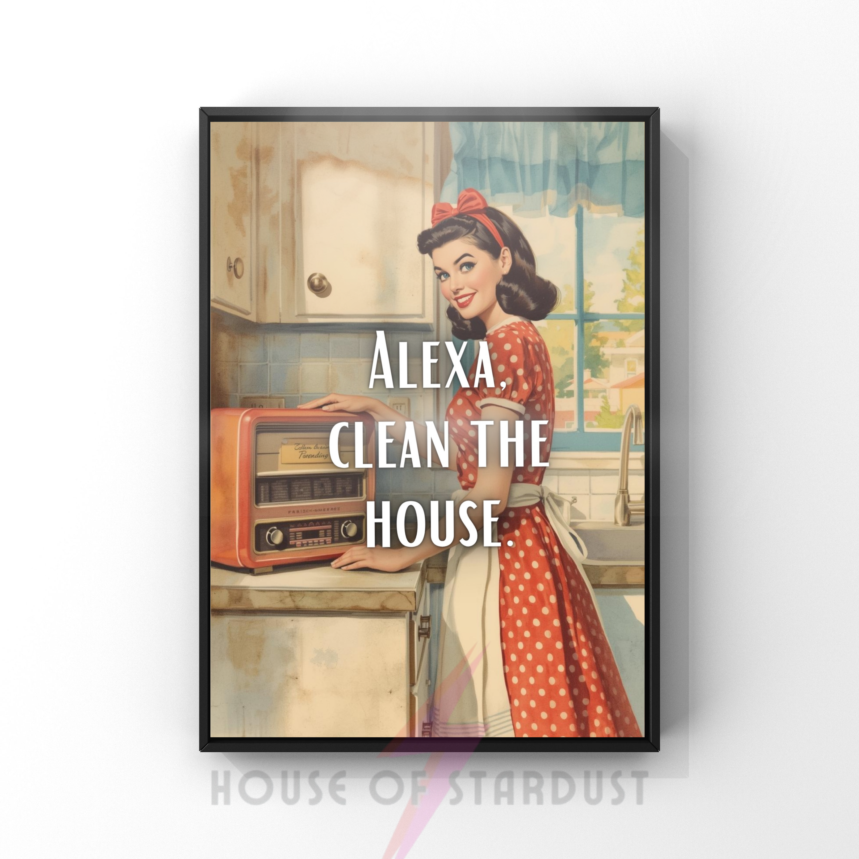 Alexa, clean the house! | Retro feminist Housewife Humour Print