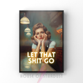 let that shit go | Retro feminist Housewife Humour bathroom Print