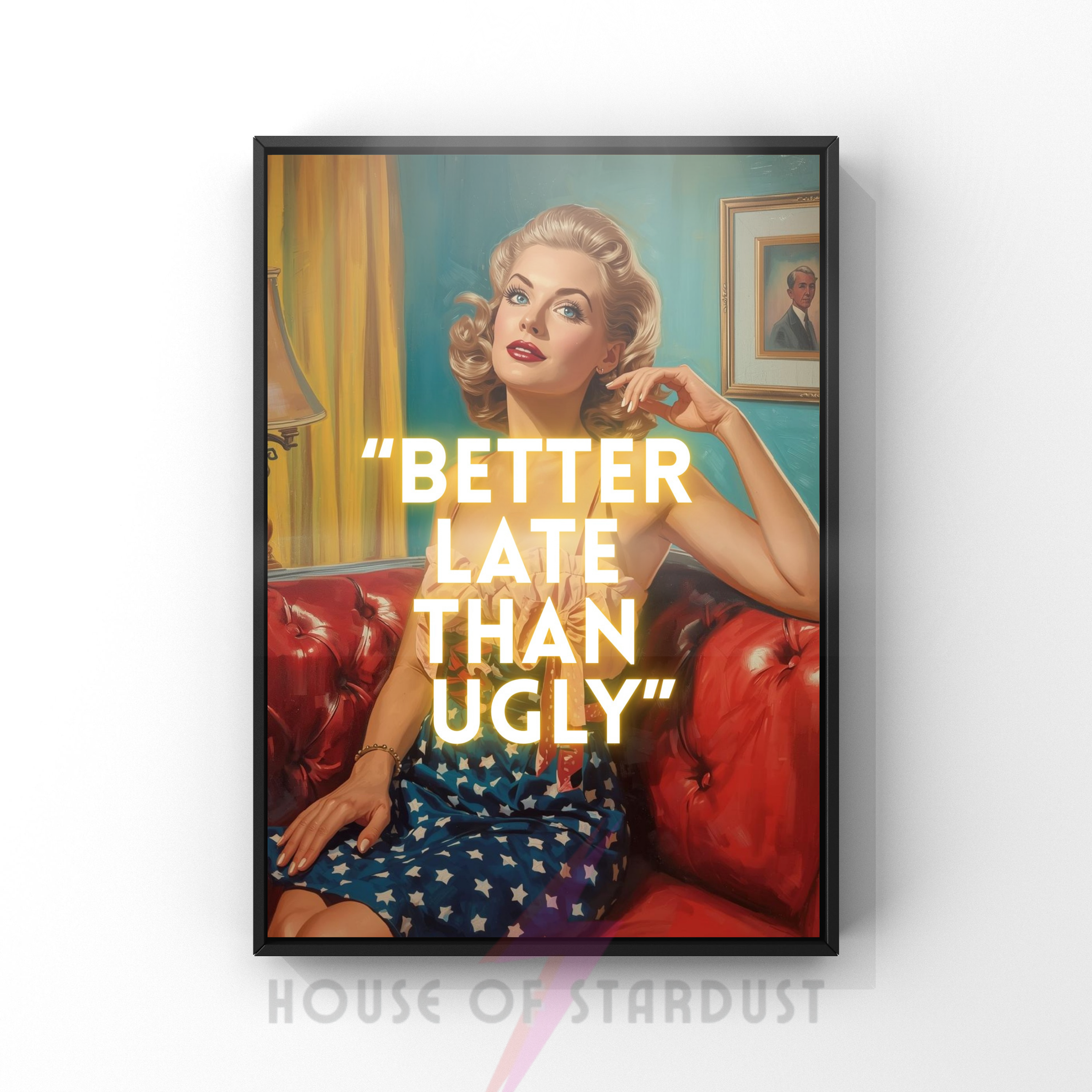 better late than ugly | Retro feminist Housewife Humour Print