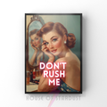 don't rush me | Retro feminist Housewife Humour Print
