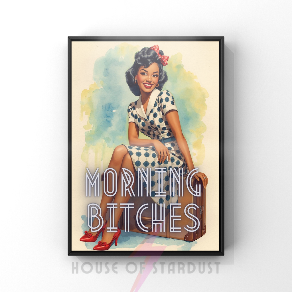 morning bitches | Retro feminist Housewife Humour Print