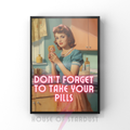 Don't forget to take your pills | Retro feminist Housewife mental health adhd Humour Print