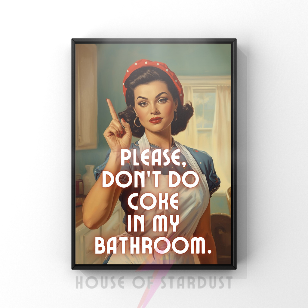 don't do coke in my bathroom | Retro feminist Housewife Humour Print (Copy)