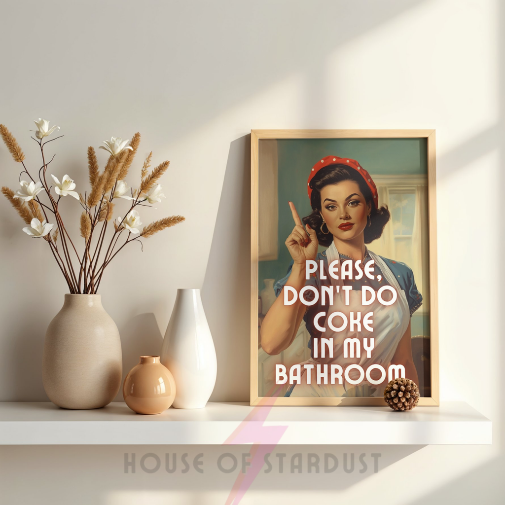 don't do coke in my bathroom | Retro feminist Housewife Humour Print (Copy)